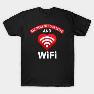 All you need is love and wifi T-Shirt